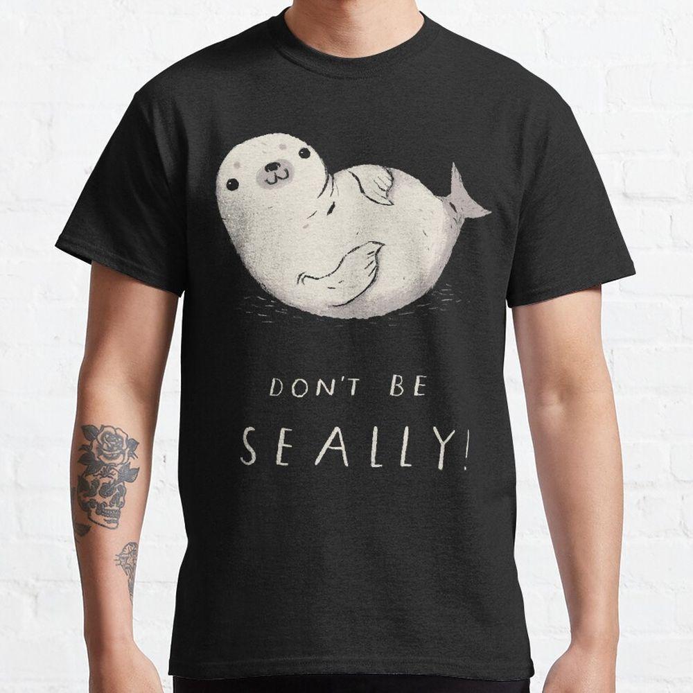 Dont Be Seally Tshirt Dont Be Seally Tshirt